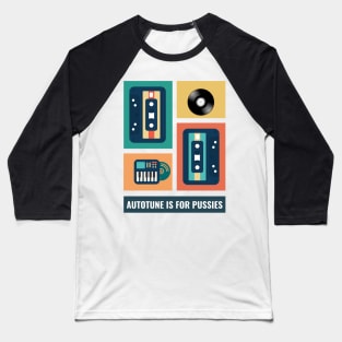 Autotune Is For Pussies Baseball T-Shirt